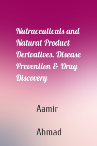 Nutraceuticals and Natural Product Derivatives. Disease Prevention & Drug Discovery