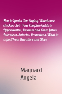 How to Land a Top-Paying Warehouse checkers Job: Your Complete Guide to Opportunities, Resumes and Cover Letters, Interviews, Salaries, Promotions, What to Expect From Recruiters and More