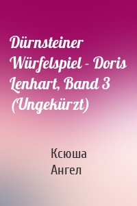 Dürnsteiner Würfelspiel - Doris Lenhart, Band 3 (Ungekürzt)