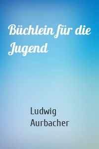 Büchlein für die Jugend