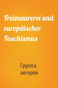 Freimaurerei und europäischer Faschismus