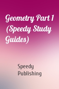 Geometry Part 1 (Speedy Study Guides)