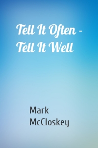 Tell It Often - Tell It Well