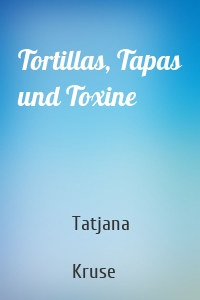Tortillas, Tapas und Toxine