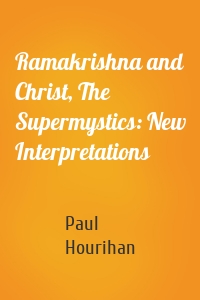 Ramakrishna and Christ, The Supermystics: New Interpretations