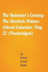 The Redeemer's Coming - The Sherlock Holmes Advent Calendar, Day 22 (Unabridged)