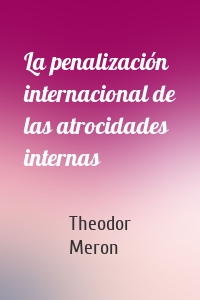 La penalización internacional de las atrocidades internas