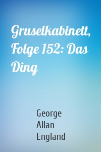 Gruselkabinett, Folge 152: Das Ding