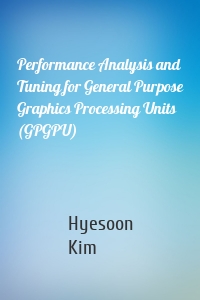 Performance Analysis and Tuning for General Purpose Graphics Processing Units (GPGPU)