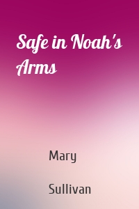 Safe in Noah's Arms