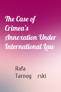 The Case of Crimea’s Annexation Under International Law