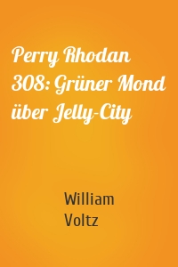 Perry Rhodan 308: Grüner Mond über Jelly-City