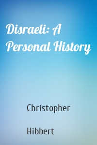 Disraeli: A Personal History