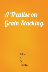 A Treatise on Grain Stacking