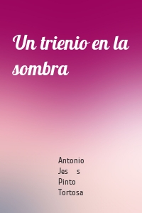 Un trienio en la sombra