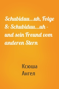 Schubiduu...uh, Folge 8: Schubiduu...uh - und sein Freund vom anderen Stern