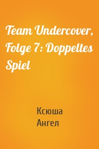 Team Undercover, Folge 7: Doppeltes Spiel