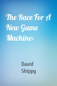 The Race For A New Game Machine: