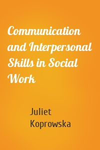 Communication and Interpersonal Skills in Social Work