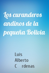 Los curanderos andinos de la pequeña Bolivia