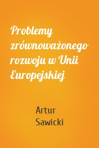 Problemy zrównoważonego rozwoju w Unii Europejskiej