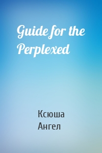 Guide for the Perplexed