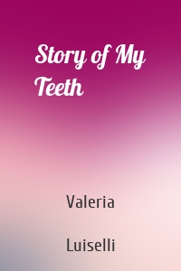 Story of My Teeth