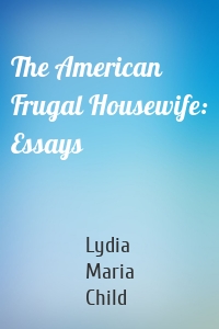 The American Frugal Housewife: Essays