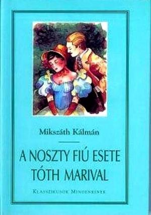 Обложка книги «История Ности-младшего и Марии Тоот» — Кальман Миксат