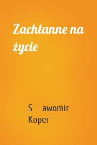 Zachłanne na życie