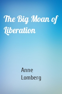 The Big Moan of Liberation