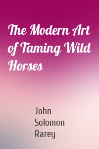 The Modern Art of Taming Wild Horses