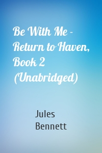 Be With Me - Return to Haven, Book 2 (Unabridged)