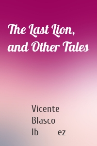 The Last Lion, and Other Tales