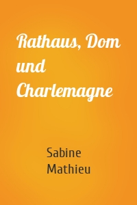 Rathaus, Dom und Charlemagne