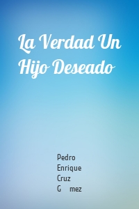 La Verdad Un Hijo Deseado