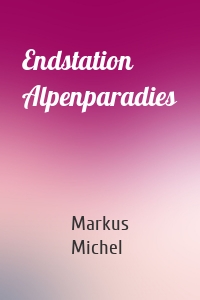 Endstation Alpenparadies