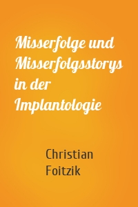 Misserfolge und Misserfolgsstorys in der Implantologie