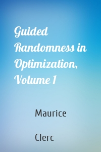 Guided Randomness in Optimization, Volume 1