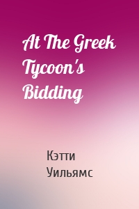 At The Greek Tycoon's Bidding