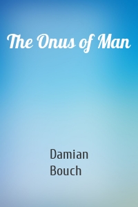 The Onus of Man