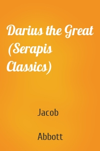 Darius the Great (Serapis Classics)