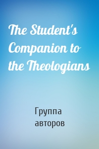 The Student's Companion to the Theologians