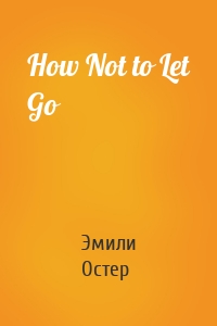 How Not to Let Go