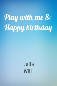 Play with me 8: Happy birthday