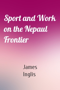 Sport and Work on the Nepaul Frontier