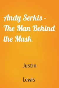 Andy Serkis - The Man Behind the Mask