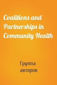 Coalitions and Partnerships in Community Health