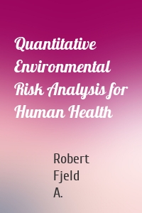 Quantitative Environmental Risk Analysis for Human Health