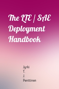 The LTE / SAE Deployment Handbook